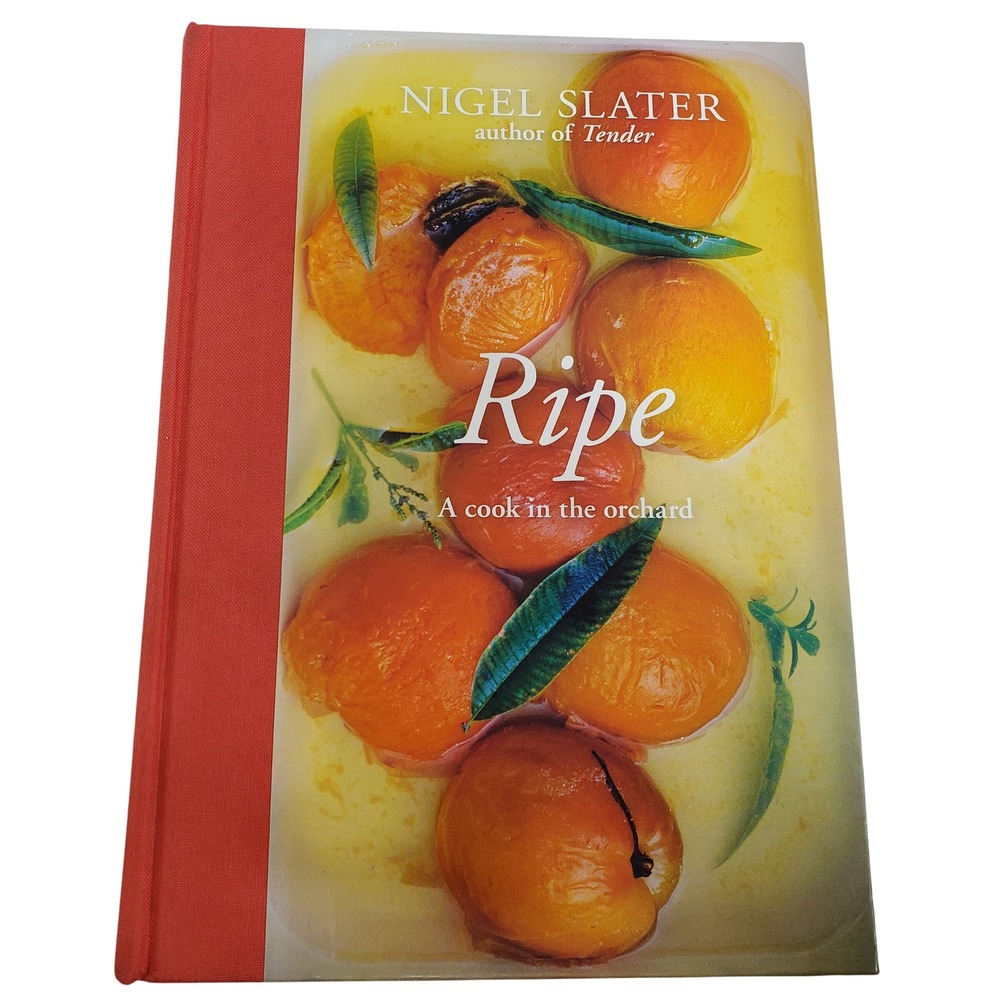 Nigel Slater Ripe: A Cook in the Orchard Hardcover Cookbook
